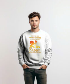 Alternative view of Behind Every Great Horse Girl Who Believes In Herself Is A Daddy Sweatshirt Fathers Day Presents
