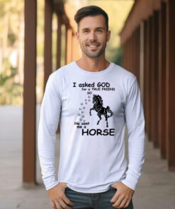 Alternative view of Horse Long Sleeve Shirt I Asked God For A True Friend Graphic Clothing Horse Enthusiast Gifts
