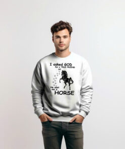 Alternative view of Horse Sweatshirt I Asked God For A True Friend Graphic Clothing Horse Enthusiast Gifts