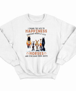 I Found The Key To Happiness Surround Yourself With Horses Sweatshirt Horse Riding Lovers Gifts