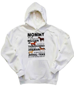Mommy You Are As Strong As Belgian Thoroughbred Arabian Akhal Teke Hoodie Horse Lover Mom Gift