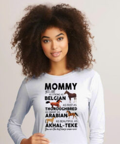 Alternative view of Mommy You Are As Strong As Belgian Thoroughbred Arabian Akhal Teke Long Sleeve Shirt Horse Lover Mom Gift