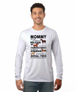 Mommy You Are As Strong As Belgian Thoroughbred Arabian Akhal Teke Long Sleeve Shirt Horse Lover Mom Gift