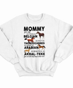 Mommy You Are As Strong As Belgian Thoroughbred Arabian Akhal Teke Sweatshirt Horse Lover Mom Gift