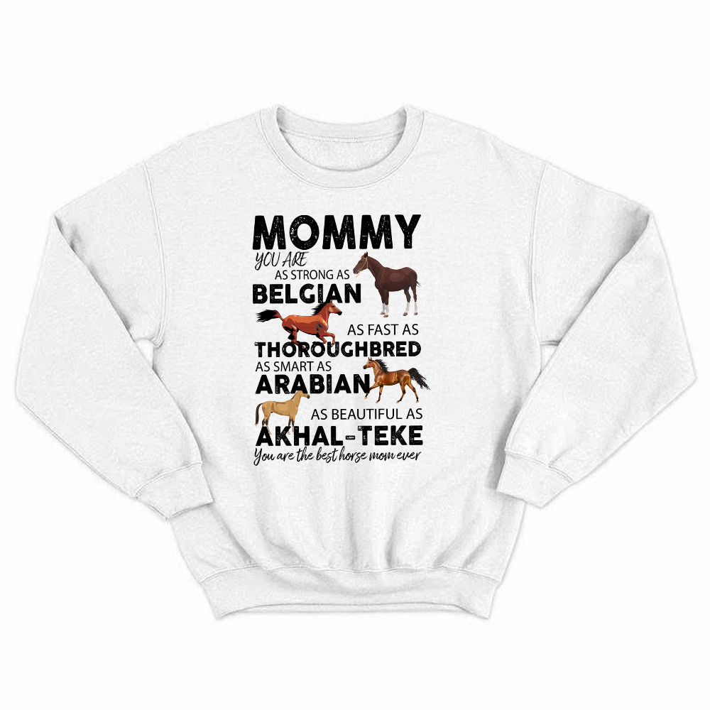 Mommy You Are As Strong As Belgian Thoroughbred Arabian Akhal Teke Sweatshirt Horse Lover Mom Gift