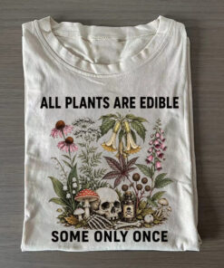 All Plants Are Edible Some Only Once T-shirt Casual Clothing Gift For Mom - Homegiftaura