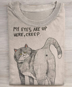 Cat My Eyes Are Up Here Creep T-Shirt Dark Humor Tee Shirt Gifts For Cat Lovers - Homegiftaura
