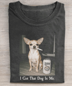 Chihuahua Smoking T-Shirt I Got That Dog In Me Shirt Funny Clothing Gifts For Chihuahua Lover - Homegiftaura