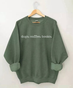 Dogs Coffee Books Sweatshirt Best Gifts For Dogs Coffee Books Lovers Themed Gifts - Homegiftaura
