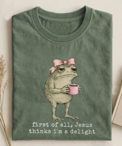 First of All Jesus Thinks I'm A Delight Frog Shirt Funny Christian Froggy Merch Gift For Her - Homegiftaura