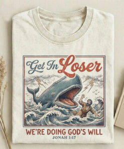 Get In Loser We're Doing God's Will T-Shirt Funny Clothing Gift For Men - Homegiftaura