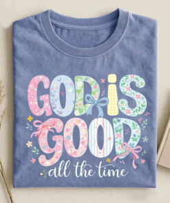 God Is Good All The Time T-Shirt Christian Apparel Gift For Faith Women - Homegiftaura
