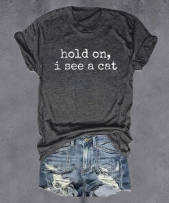 Hold On I See A Cat T-Shirt Women's Sayings Funny Cat Lady Gifts For Her - Homegiftaura