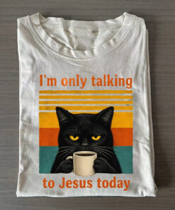 I'm Only Talking To Jesus Today T-Shirt Funny Cat Clothes Gift For Her - Homegiftaura