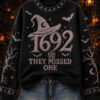 1692 They Missed One Sweatshirt Halloween Witch Merch Great Halloween Apparel Ideas