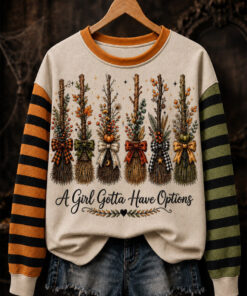 A Girl's Gotta Have Options Sweatshirt Witch Broomstick Clothing Gifts For Halloween