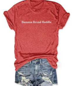 Banana Bread Baddie T-Shirt Baking Humor Clothing Gift For Bakers - Homegiftaura