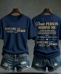 Dear Person Behind Me Christian T-Shirt Love Like Jesus Clothing Faith Based Gifts For Sister