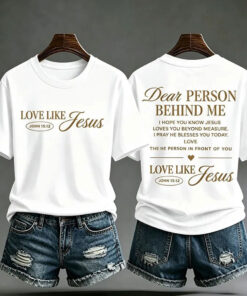 Dear Person Behind Me Christian T-Shirt Love Like Jesus Religious Merch Gifts For Girlfriend