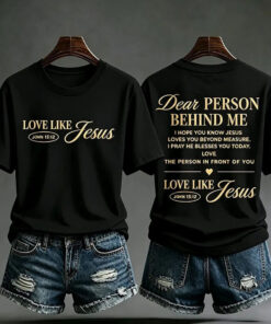 Dear Person Behind Me Christian T-Shirt Love Like Jesus Womens Clothes Gifts For Sister