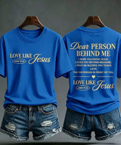 Dear Person Behind Me T-Shirt Love Like Jesus Faith Merch Christian Gifts For Friend