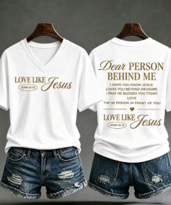 Dear Person Behind Me V-Neck T-Shirt Love Like Jesus Christian Clothes Gifts For Girlfriend