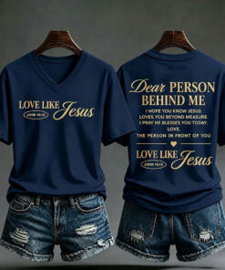 Dear Person Behind Me V-Neck T-Shirt Love Like Jesus Merch Christian Gifts For Her