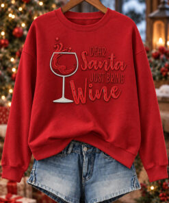 Dear Santa Just Bring Wine Sweatshirt Christmas Wine Glass Womens Apparel Sister Gifts