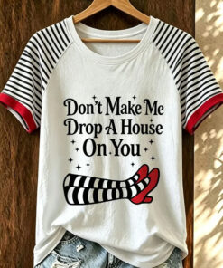 Don't Make Me Drop A House On You T-Shirt Wicked Witch Halloween Apparel Gifts For Her