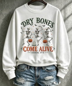 Dry Bones Come Alive Sweatshirt Halloween Womens Merch Gift Ideas For Wife