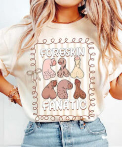 Foreskin Fanatic Shirt Raunchy Humor Funny Adults T Shirt Gifts For Wife Gypsysystersgift - Homegiftaura