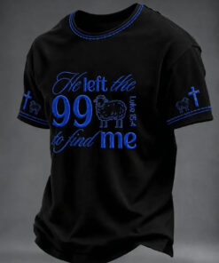 He Left The 99 To Find Me T-Shirt Christian Mens Apparel Faith Religious Gift For Him