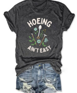 Hoeing Ain't Easy T-Shirt Gardening Humor Clothing Gift For Gardeners - Homegiftaura