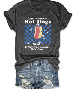 I Just Wanna Eat Hot Dogs T-Shirt Tell The Umpire He's Blind Shirt Gifts For Bestie - Homegiftaura