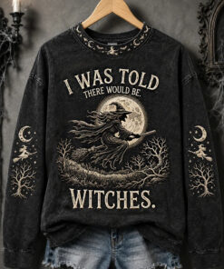 I Was Told There Would Be Sweatshirt Halloween Witch Womens Merch Gifts For Sister