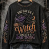 You Say I'm A Witch Sweatshirt Funny Witchcraft Halloween Clothing Spooky Gift For Wife